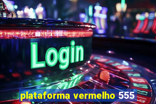 plataforma vermelho 555